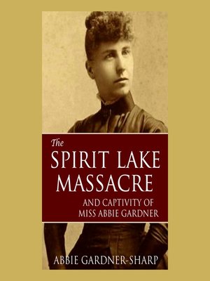 cover image of The Spirit Lake Massacre and the Captivity of Abbie Gardner